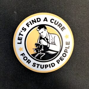 Let's find a cure for stupid people